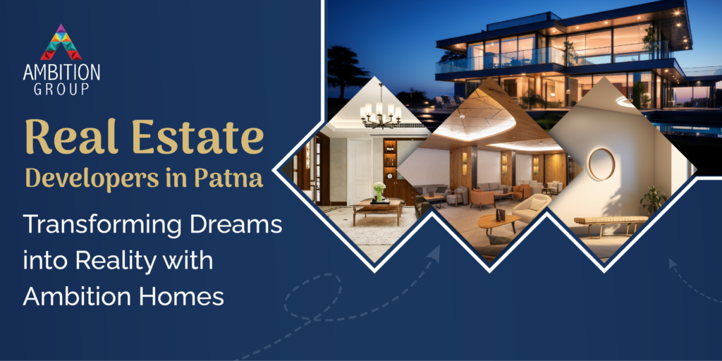 Luxury real estate development in Patna by Ambition Group, showcasing modern architecture, elegant interiors, and premium living spaces with the tagline 'Transforming Dreams into Reality with Ambition Homes.