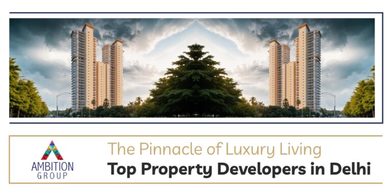 A promotional blog banner for Ambition Group showcasing luxury high-rise apartments in Delhi. The image features modern skyscrapers surrounded by lush greenery under a dramatic sky. The tagline "The Pinnacle of Luxury Living" highlights premium real estate, with the bold text "Top Property Developers in Delhi" emphasizing the company's expertise in high-end property development.