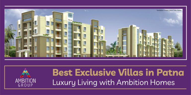 Modern luxury apartment complex by Ambition Group in Patna, showcasing elegant architecture with spacious balconies and green surroundings. The banner highlights "Best Exclusive Villas in Patna — Luxury Living with Ambition Homes" in bold typography on a rich purple background.